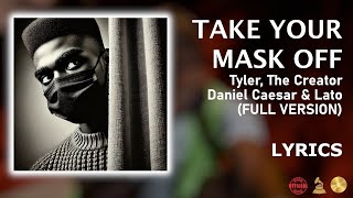 TAKE YOUR MASK OFF  Tyler The Creator Featuring Daniel Caesar amp Latoiya Williams FULL VER Lyrics [upl. by Daly565]