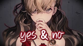 Nightcore  yes amp no  Lyrics [upl. by Adnoel]