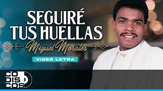 Seguiré Tus Huellas Miguel Morales  Video Letra [upl. by Zanze]