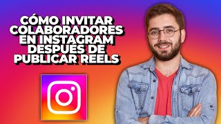 Cómo invitar colaboradores en Instagram después de publicar Reels  Invitar a alguien como [upl. by Ahsital455]