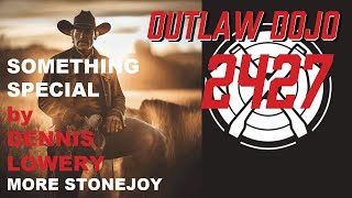 OUTLAW DOJO Ep 2427 SOMETHING SPECIAL by Dennis Lowery  NEW BATCH OF STONEJAX SEASONING  STONEJOY [upl. by Rozamond]