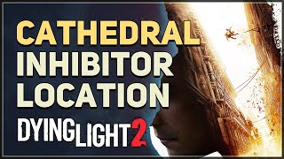 Cathedral Inhibitor Location Dying Light 2 [upl. by Ahsilac]