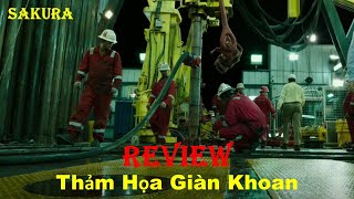 REVIEW PHIM THẢM HỌA GIÀN KHOAN  DEEPWATER HORIZON  SAKURA REVIEW [upl. by Yzdnil811]