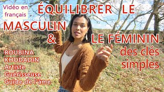 ÉQUILIBRER LE MASCULIN amp LE FÉMININ  des clés simples et accessibles [upl. by Dionisio]