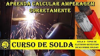 Curso Básico de Solda 2  Tipos de Eletrodos e Calculo de Amperagem para Soldar [upl. by Gaby]