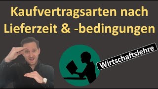 Kaufvertragsarten  Unterscheidung nach Lieferzeit amp Lieferbedingungen [upl. by Margalo]