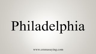 How To Say Philadelphia [upl. by Bartholomeo619]