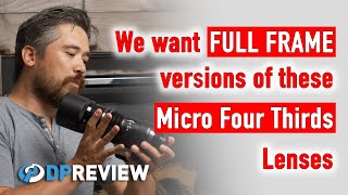 We want full frame versions of these Micro Four Thirds lenses [upl. by Egiedan447]