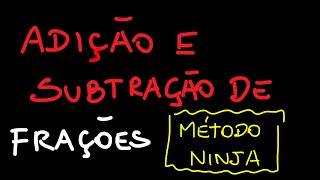 FRAÇÕES ADIÇÃO E SUBTRAÇÃO PELO MÉTODO NINJA SEM MMC [upl. by Bastien]