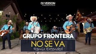 092 GRUPO FRONTERA  No Se Va Remix Extended DJ Yerson Mendoza [upl. by Annirok951]