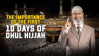 The Importance of the First 10 Days of Dhul Hijjah — Dr Zakir Naik [upl. by Steddman]