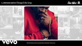 L Spenser Smith  Changed My Song Official Audio [upl. by Ayotna]