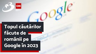 Topul căutărilor făcute de românii pe Google în 2023 [upl. by Hartley]