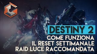 Destiny 2  Come Funziona il Reset Settimanale  INFO RAID Luce Raccomandata [upl. by Esiole]