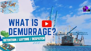 What is Demurrage Detention  Lay Time  Despatch Tips amp Tactics [upl. by Zealand128]