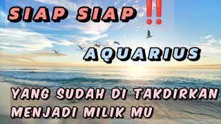 AQUARIUS 💧 yang sudah di takdirkan menjadi milik mu 💥🔥 [upl. by Baiel520]