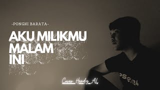 Aku Milikmu Malam Ini  Pongki Barata Cover Hendy AL [upl. by Aihsela777]