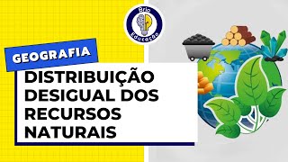 Geografia A distribuição desigual dos Recursos Naturais  Brio Educação [upl. by Viola]