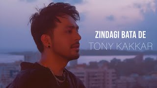 Tony Kakkar  Zindagi Bata De [upl. by Hakceber]