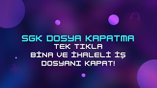 SGK Dosya Kapatma amp İnşaat ve İhaleli İşlerde Dosyanızı Kolayca Kapatın [upl. by Rutan454]