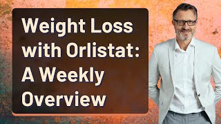 Weight Loss with Orlistat A Weekly Overview [upl. by Ennasirk]