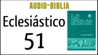 ECLESIÁSTICO SIRÁCIDES 51 BIBLIA CATÓLICA [upl. by Aihsenrad]