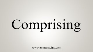 How To Say Comprising [upl. by Lyram586]