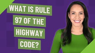 What is Rule 97 of the Highway Code [upl. by Yelsnya189]