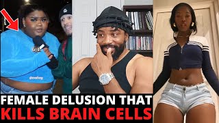 This Level Of FEMALE DELUSION May Kill Your Brain Cells  Why Dating SUCKS [upl. by Anomis]