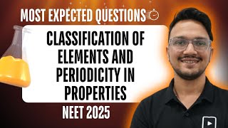 Classification of Elements and Periodicity in Properties  Most Expected Questions  NEET 2025 [upl. by Delamare]