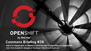 OpenShift Commons Briefing 38 Intro to Hazelcast InMemory Distributed Computing on OpenShift [upl. by Aerdnaed253]