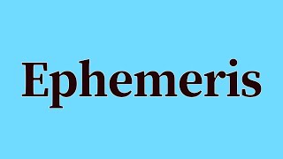 Ephemeris Pronunciation and Meaning [upl. by Abell]