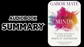 Scattered Minds by Gabor Maté  AUDIBOOK SUMMARY [upl. by Aidyn382]