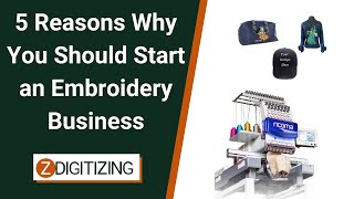 5 Reasons Why You Should Start an Embroidery Business  Zdigitizing [upl. by Naimad]