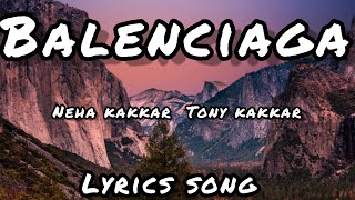 Balenciaga  Lyrics Neha Kakkar Tony Kakkar FT Tony Jr 2023 Unknowneditz [upl. by Harod]