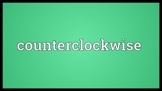 Counterclockwise Meaning [upl. by Yngad]