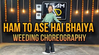 Ham To Ase Hai Bhaiya  Weeding Dance  Dance Cover [upl. by Cannell15]