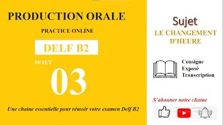 DELF B2  Production orale Sujet 03  LE CHANGEMENT DHEURE [upl. by Tudor13]