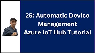 25 Azure IoT Hub Automatic Device Management At Scale  Azure IoT Hub Tutorial [upl. by Vaden]