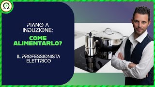 PIANO A INDUZIONE Come alimentarlo [upl. by Ortensia]