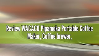 Review WACACO Pipamoka Portable Coffee Maker Coffee brewer Allinone Vacuum Pressured，Insulated T [upl. by Gillman]