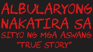 ALBULARYONG NAKATIRA SA SITYO NG MGA ASWANG True Story [upl. by Okram224]