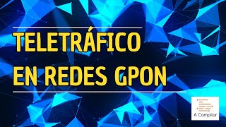 Teletráfico en una red GPON  Red GPON VS XGSPON [upl. by Gavrah]