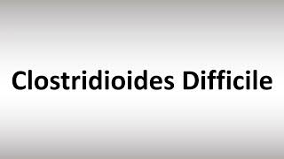 How to Pronounce Clostridioides Difficile [upl. by Pincus]