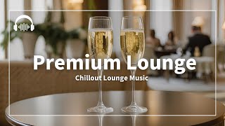 Premium Lounge  Refined Music for a Better Space [upl. by Areip943]