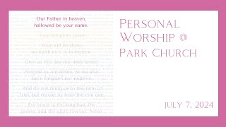 Personal Worship July 7 2024 [upl. by Cirilla]