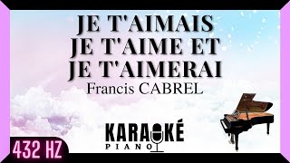 Je taimais je taime et je taimerai  Francis CABREL Karaoké Piano Français 432 Hz [upl. by Nole657]