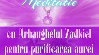 Meditatie cu Arhanghelul Zadkiel pentru purificarea AUREI impreuna cu sufletul sau pereche Ametist [upl. by Talich]