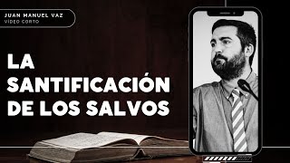 La SANTIFICACIÓN de Los Salvos  Juan Manuel Vaz [upl. by Oriole392]