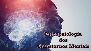 A importância do Psi conhecer a Psicopatologia dos Transtornos Mentais [upl. by Jemmy98]